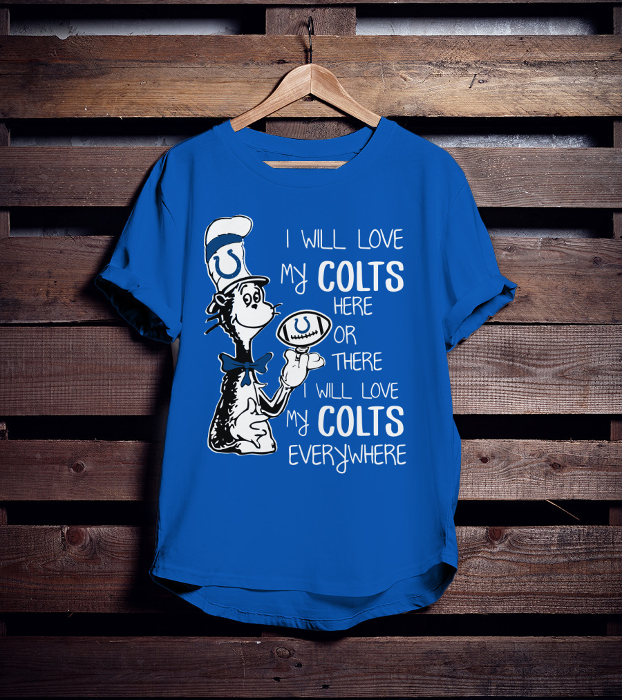 I Will Love My Colts Here Or There Everywhere T-Shirt