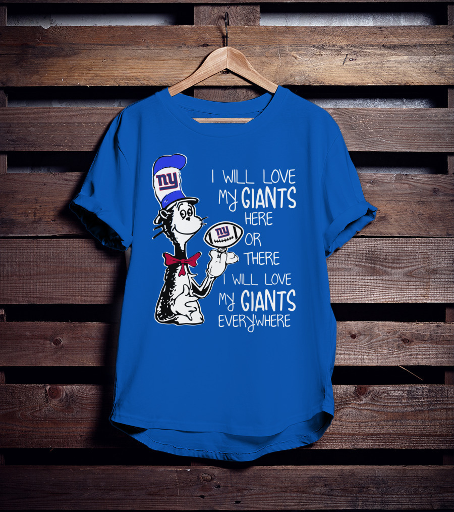 I Will Love My Giants Here Or There I Will Love My Giants Everywhere T-Shirt
