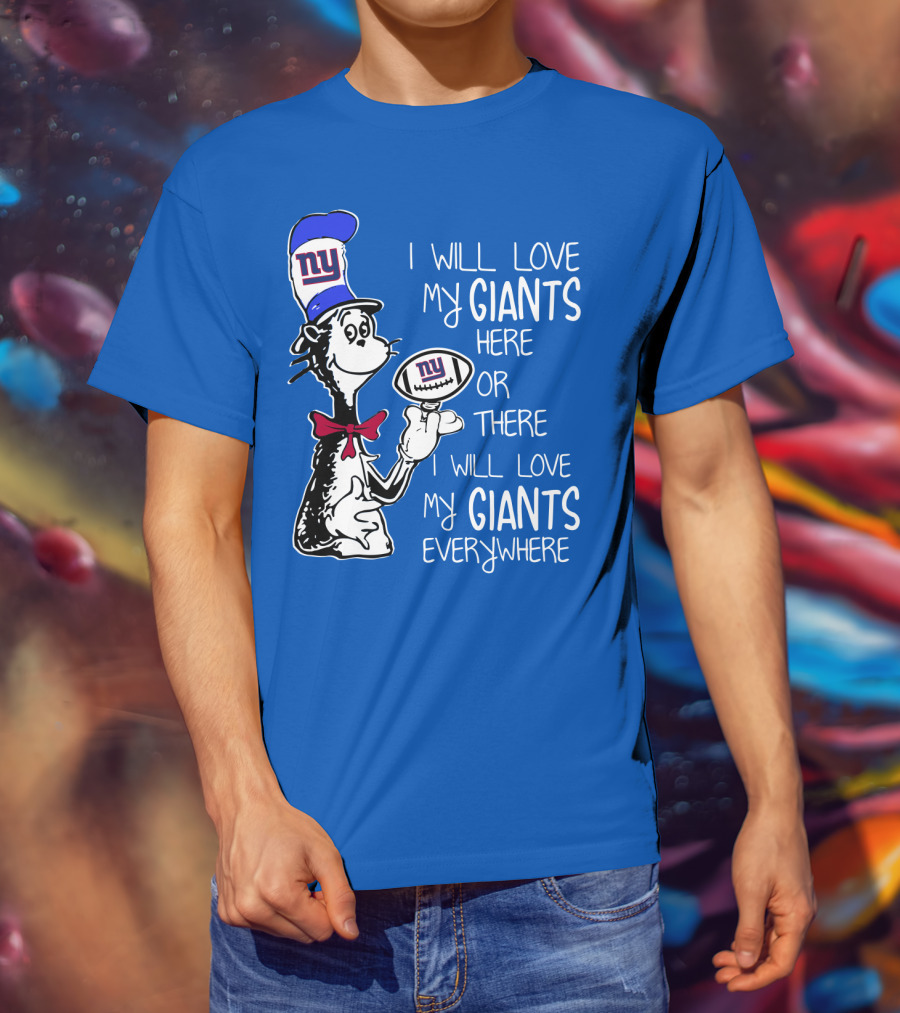 I Will Love My Giants Here Or There I Will Love My Giants Everywhere T-Shirt