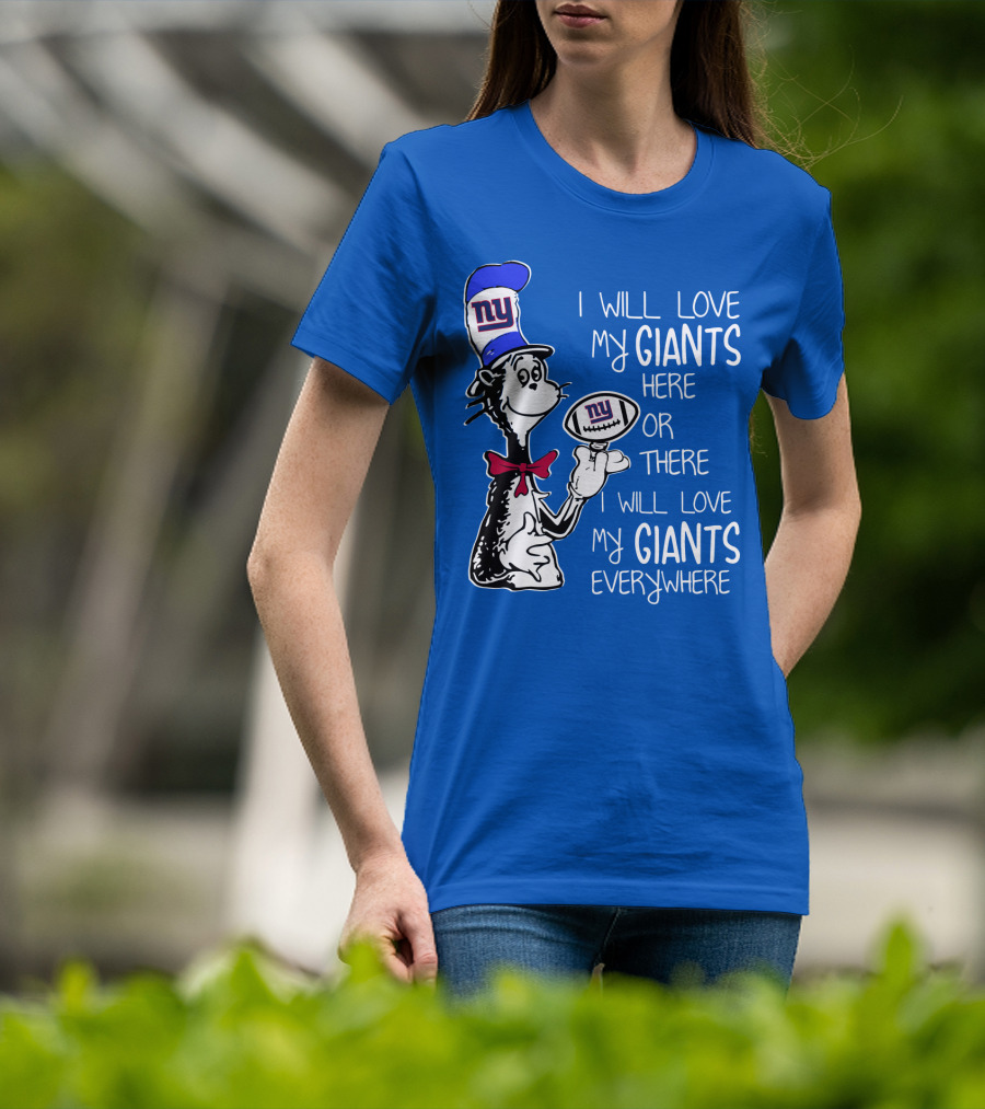 I Will Love My Giants Here Or There I Will Love My Giants Everywhere T-Shirt