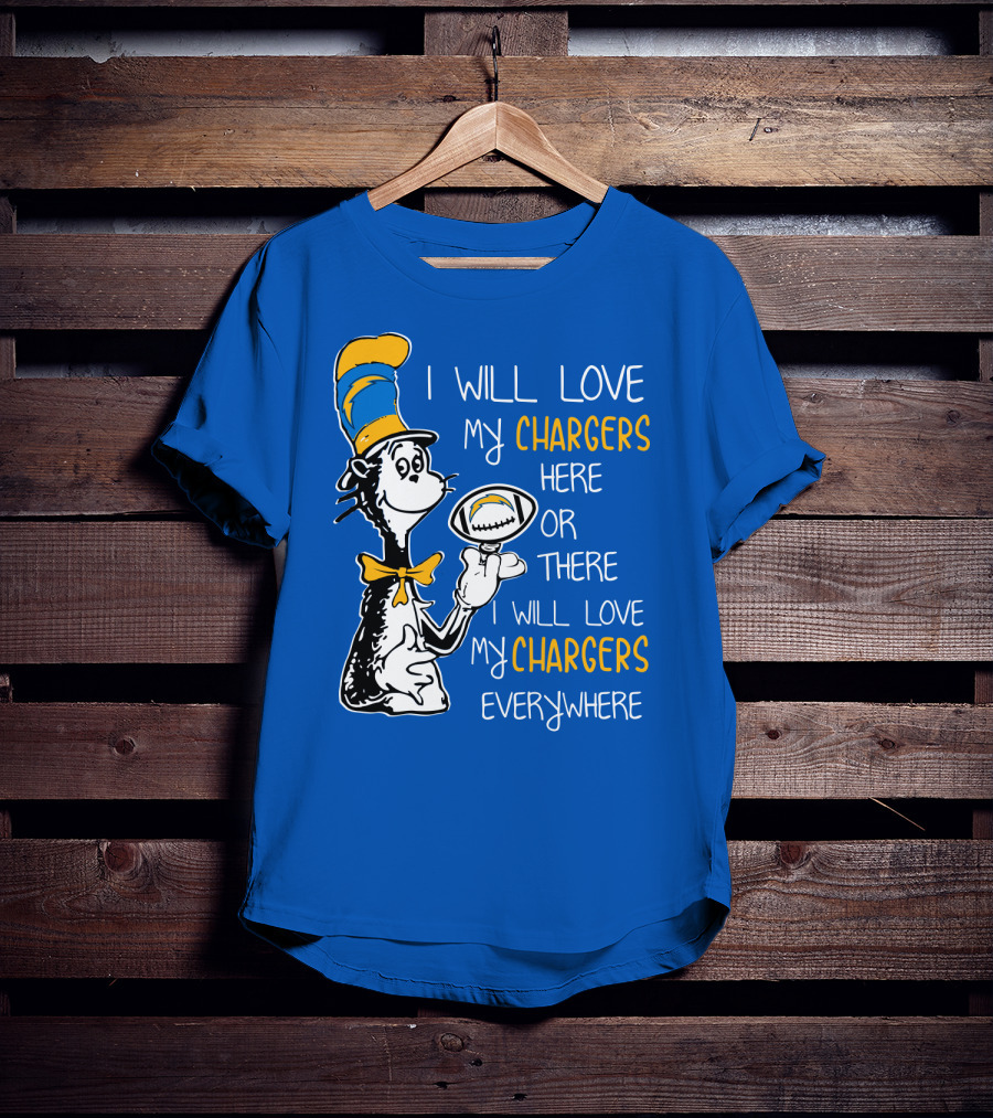 I Will Love My Chargers Here Or There I Will Love My Chargers Everywhere Cat In The Hat Football T-Shirt