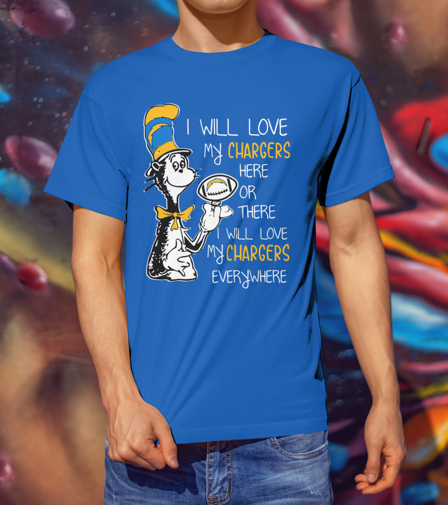 I Will Love My Chargers Here Or There I Will Love My Chargers Everywhere Cat In The Hat Football T-Shirt