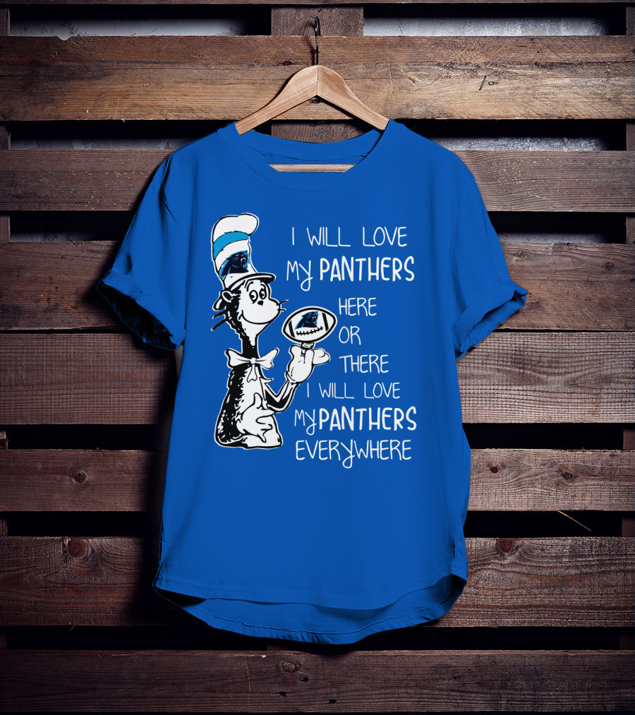 I Will Love My Panthers Here Or There I Will Love My Panthers Everywhere Cat In The Hat T-Shirt