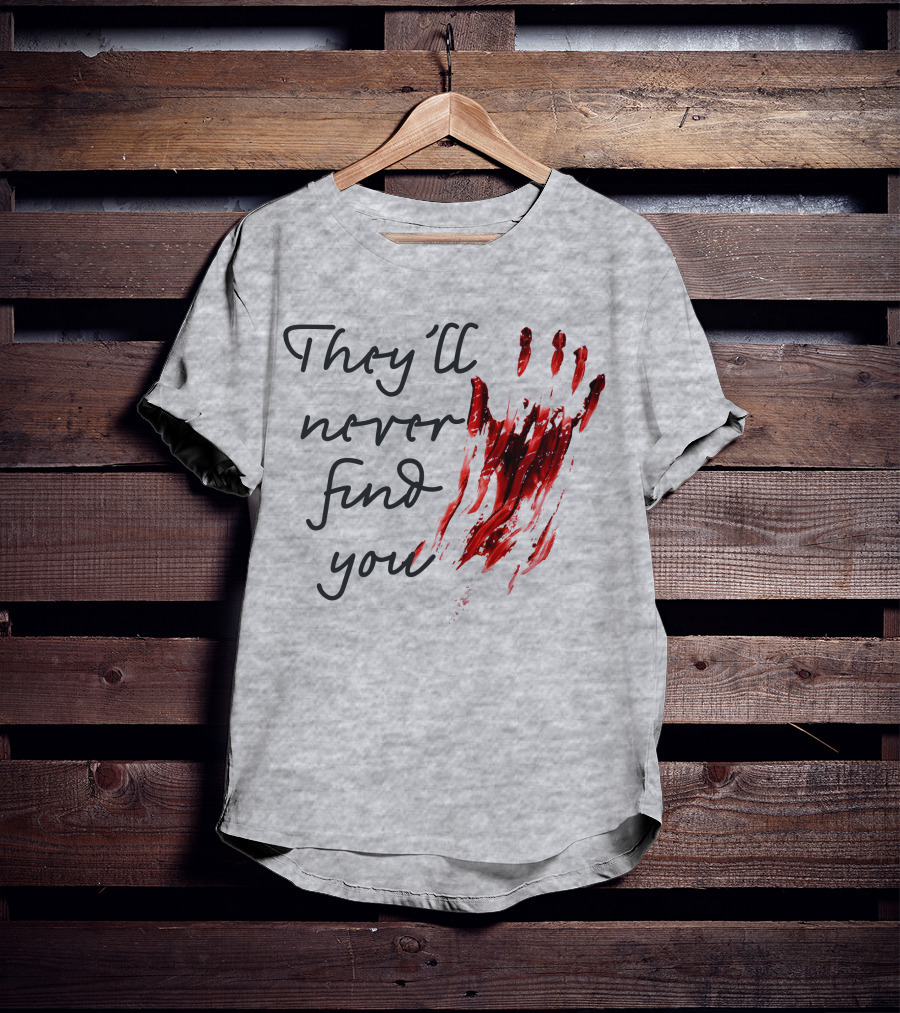 They'll Never Find You Bloody Handprint Horror Movie Scary T-Shirt