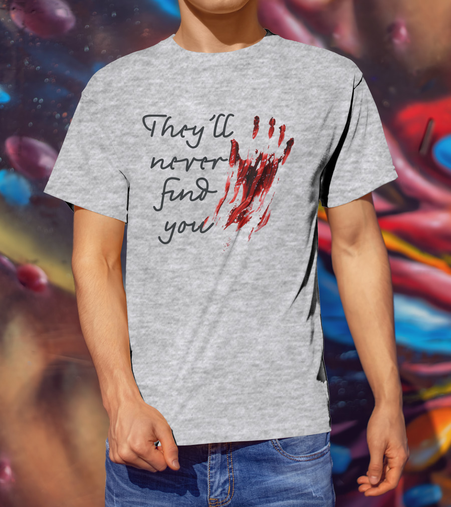 They'll Never Find You Bloody Handprint Horror Movie Scary T-Shirt