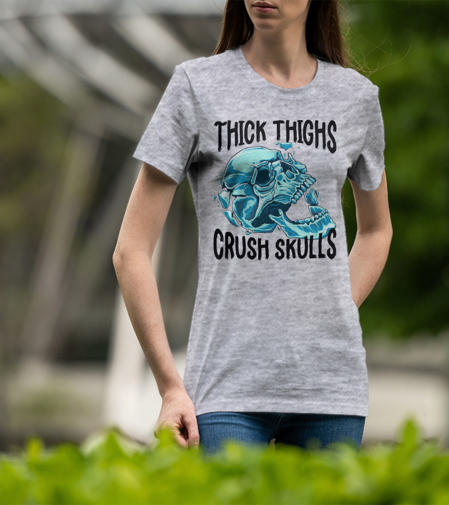 Thick Thighs Crush Skulls T-Shirt