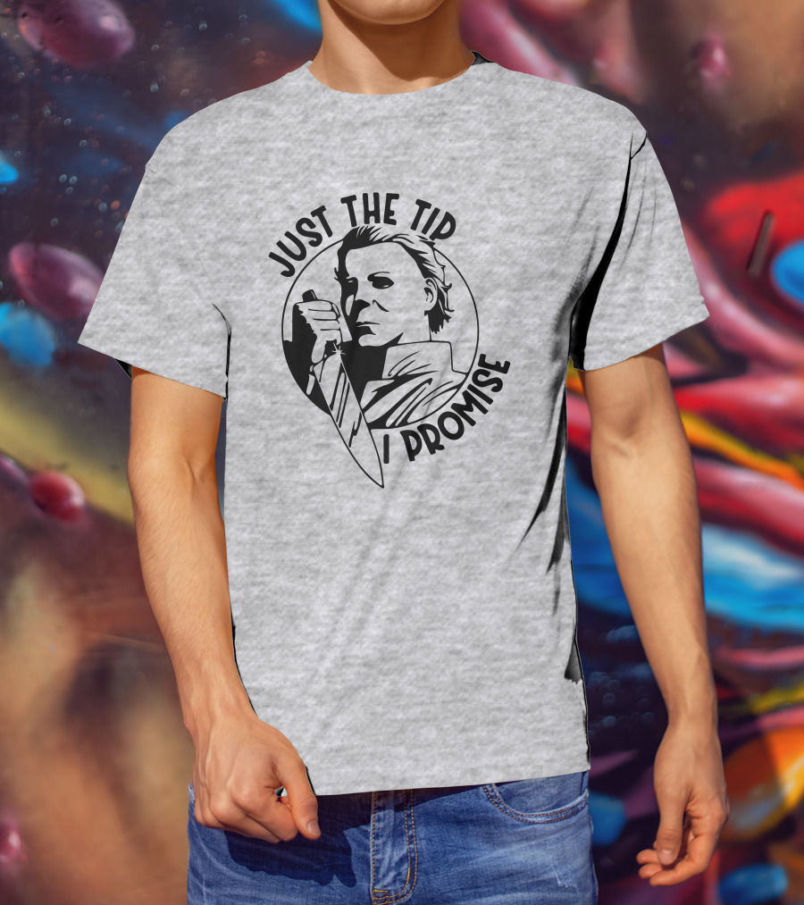 Just The Tip I Promise Michael Myers Knife T-Shirt
