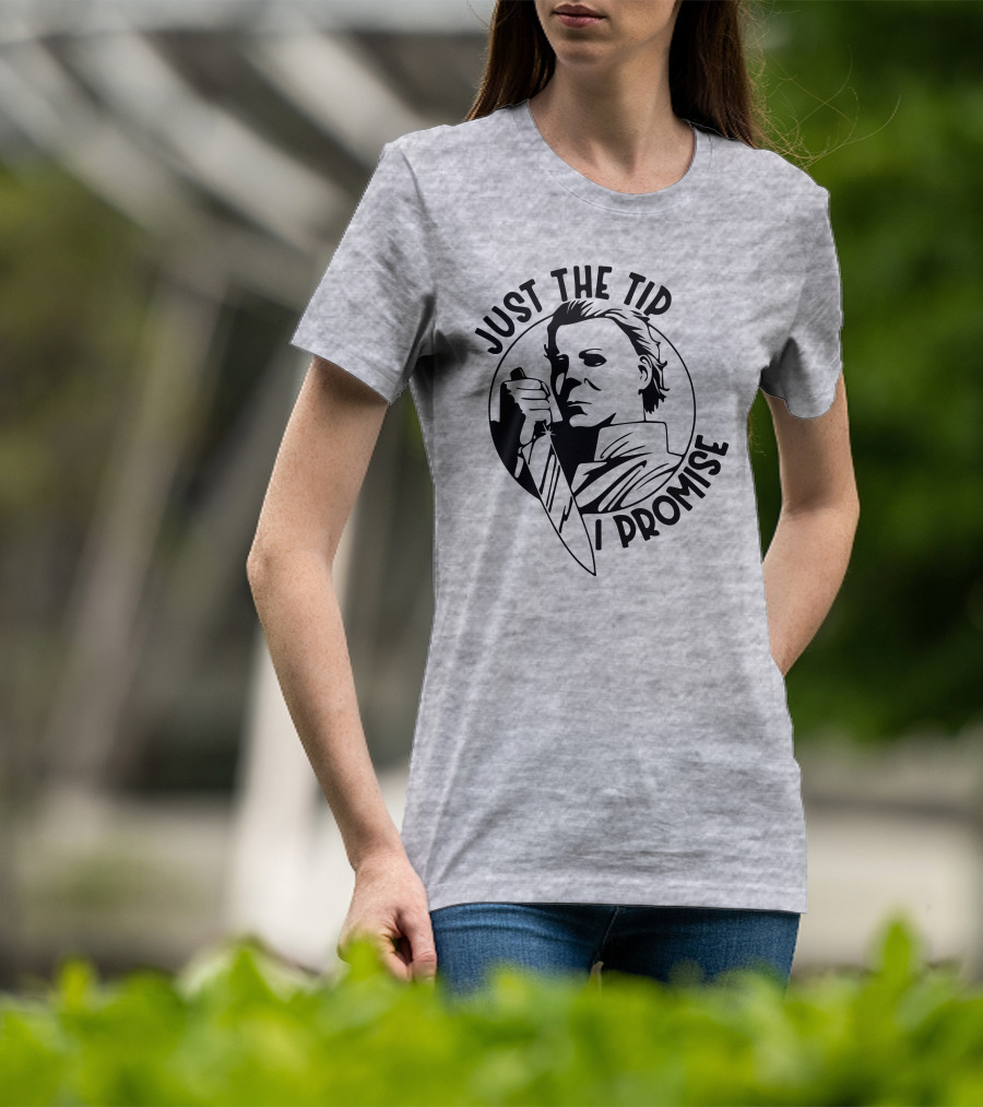 Just The Tip I Promise Michael Myers Knife T-Shirt