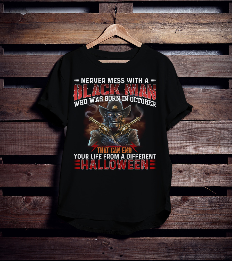 Never Mess With A Black Man Who Was Born In October That Can End Your Life From A Different Halloween T-Shirt