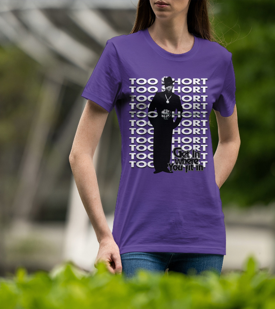 Too Short Get In Where You Fit In T-Shirt