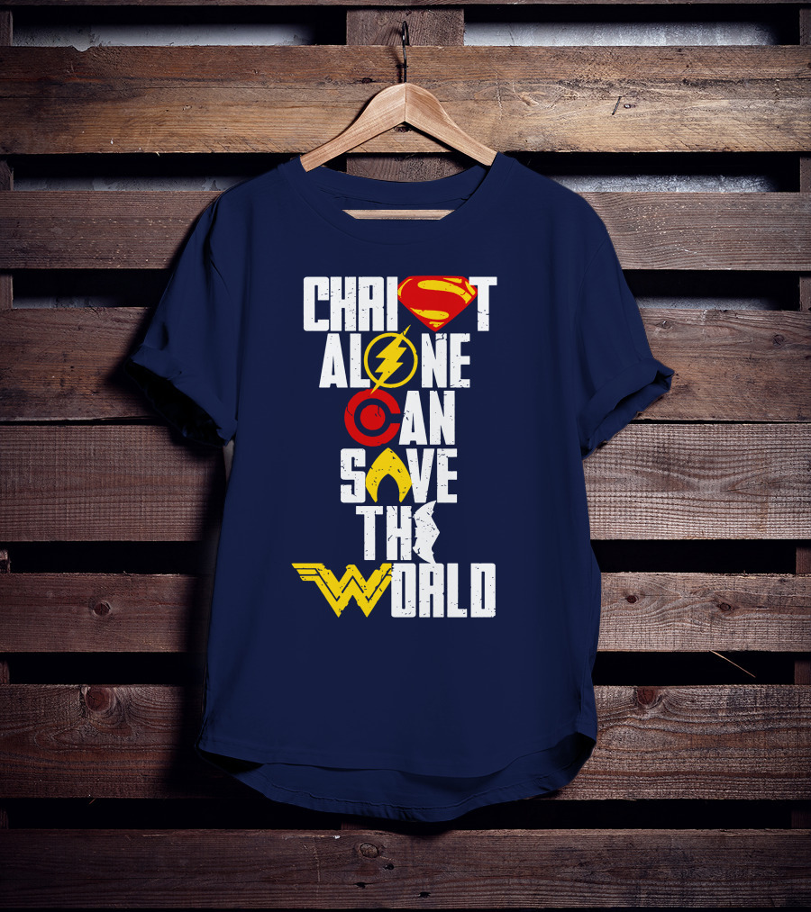 Christ Alone Can Save The World Superman Flash Aquaman Wonder Woman T-Shirt