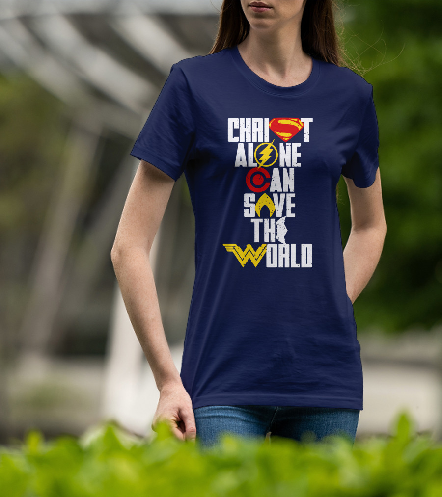 Christ Alone Can Save The World Superman Flash Aquaman Wonder Woman T-Shirt
