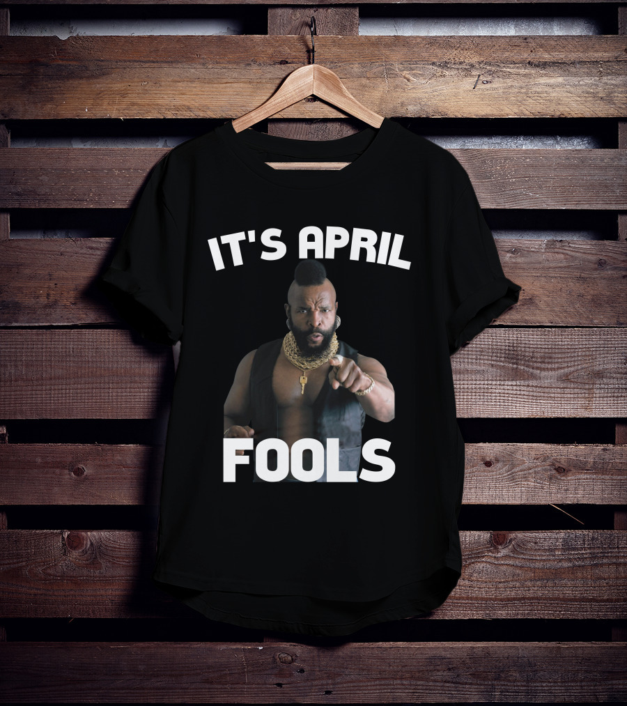 IT'S APRIL FOOLS T-Shirt