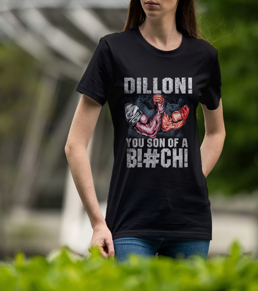 Dillon You Son Of A Bl#ch Predator Arm Wrestling T-Shirt