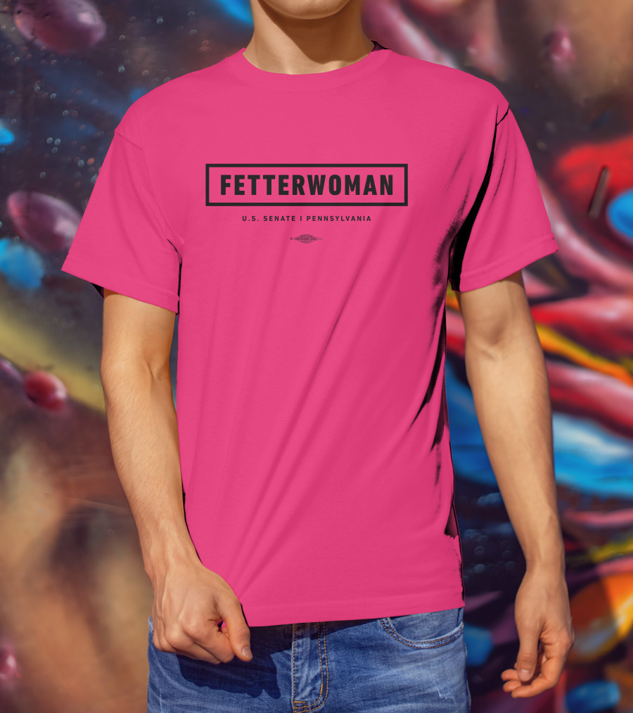 FetterWoman U.S. Senate Pennsylvania John Fetterman T-Shirt