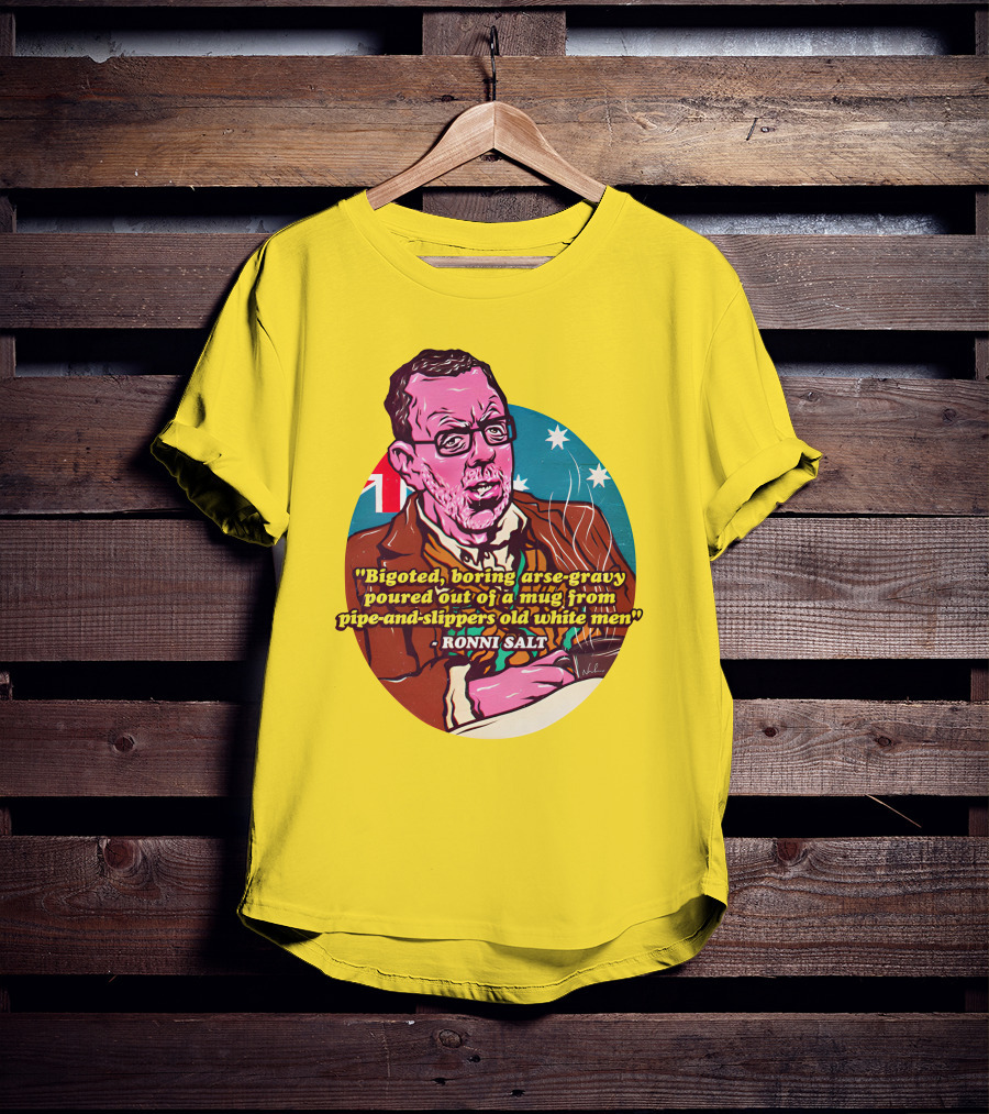 Bigoted Boring Arse-Gravy Poured Out Of A Mug From Pipe-And-Slippers Old White Men Ronni Salt T-Shirt
