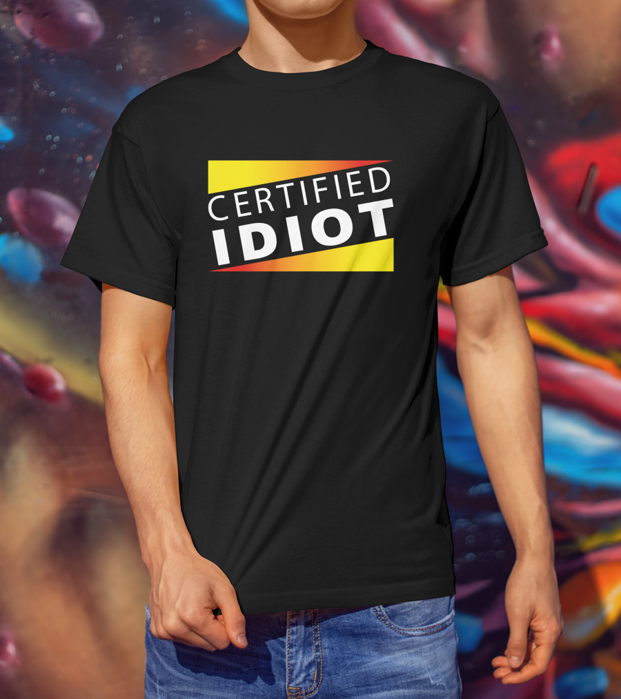 Certified Idiot Bold Statement With Gradient Yellow And Red Banner T-Shirt