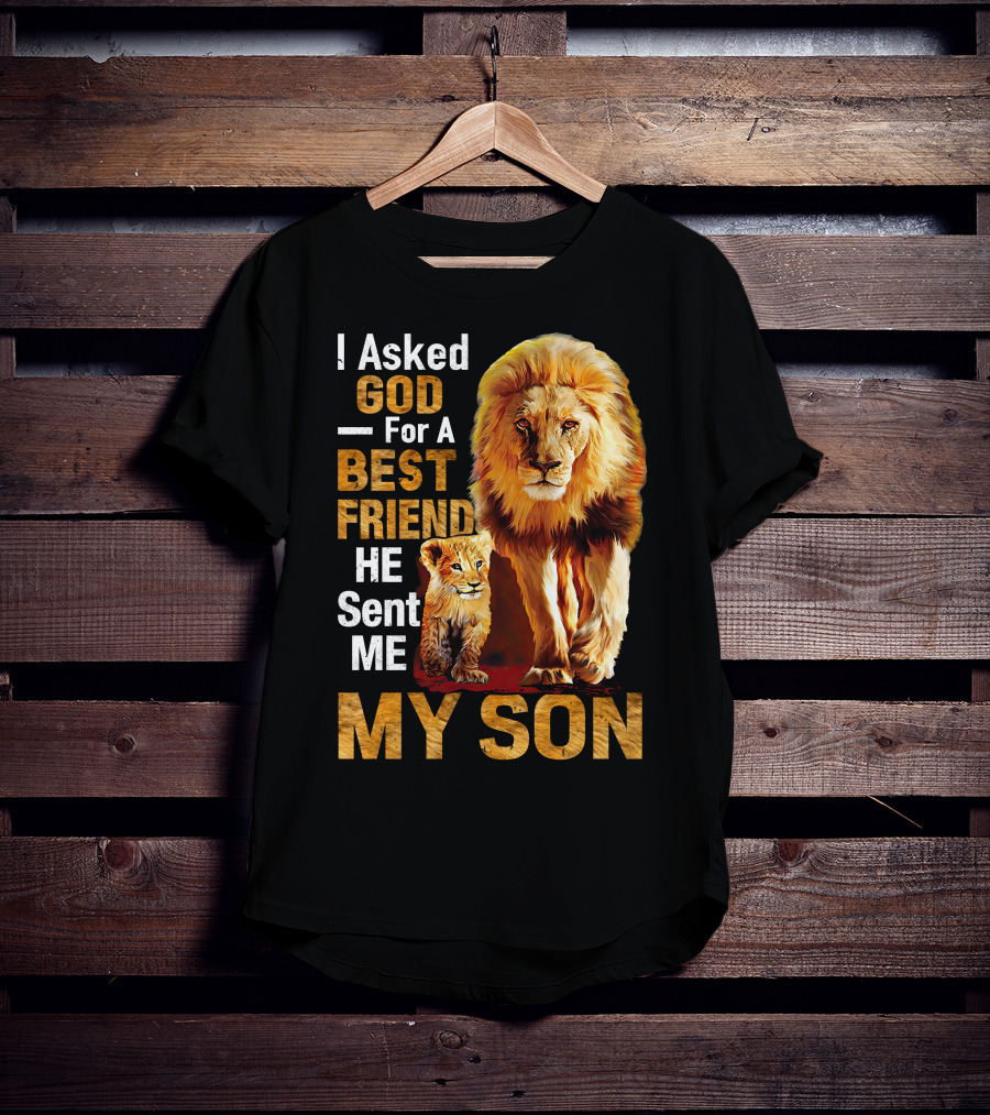 I Asked God For A Best Friend He Sent Me My Son Lion And Cub T-Shirt