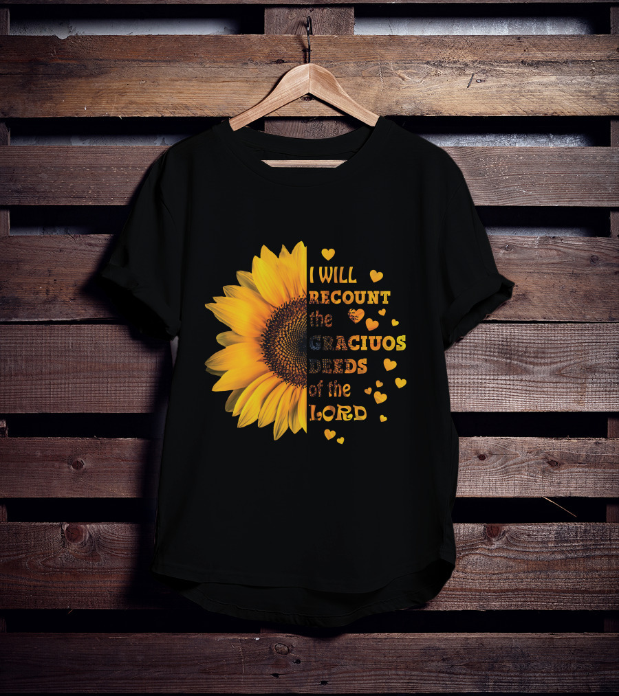 I Will Recount The Gracious Words Of The Lord Sunflower Hearts T-Shirt
