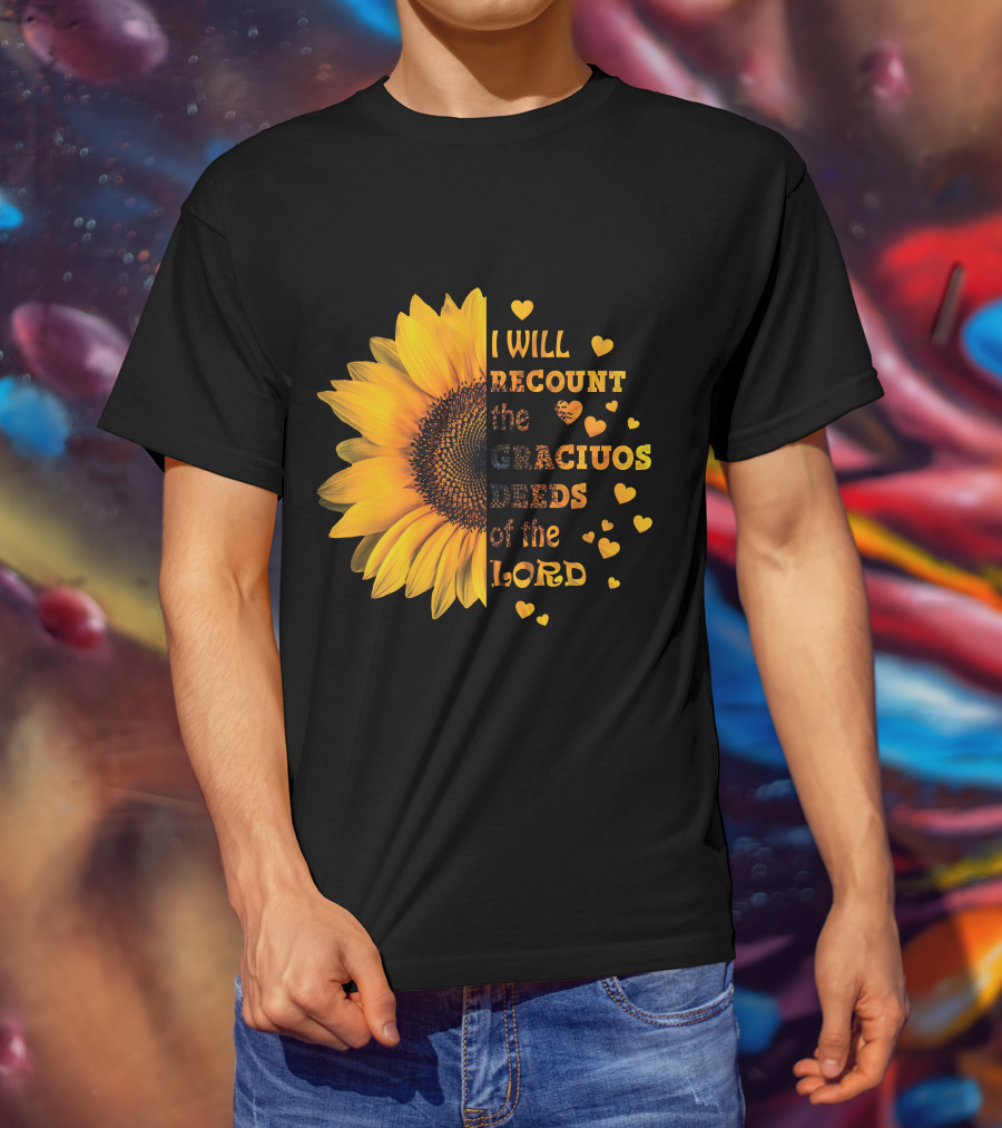 I Will Recount The Gracious Words Of The Lord Sunflower Hearts T-Shirt