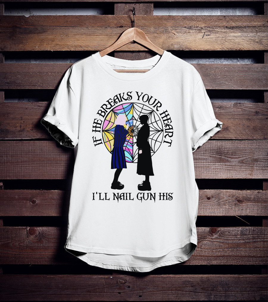 If He Breaks Your Heart I'll Nail Gun His Wednesday Spiderweb T-Shirt