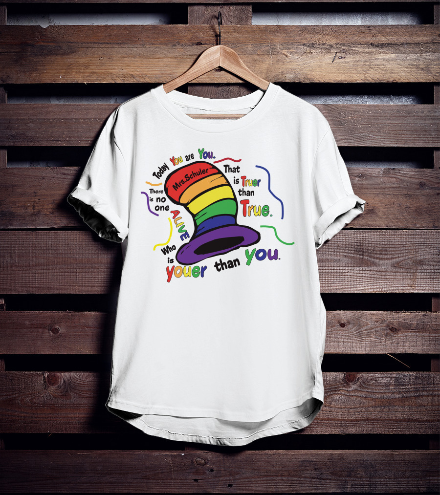 Today You Are You Mrs. Schuler Rainbow Hat Alive Who Is Youer Than You True T-Shirt