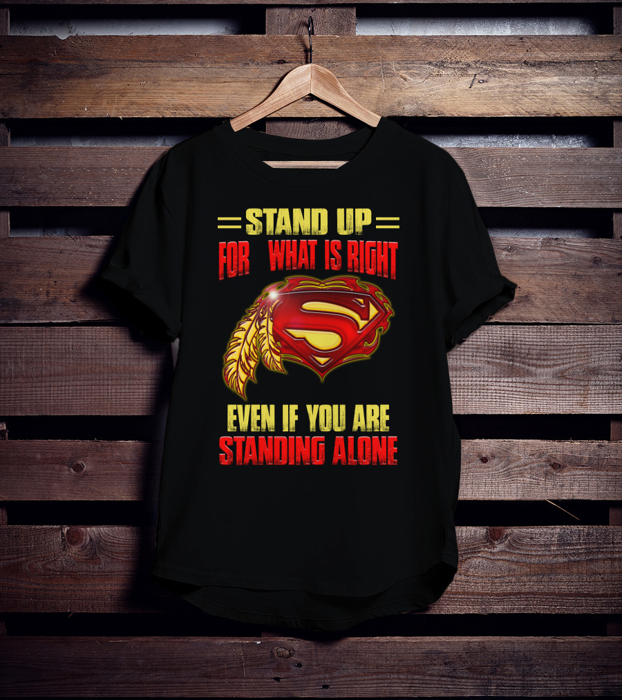 Stand Up For What Is Right Superman Feather Symbol Even If You Are Standing Alone T-Shirt