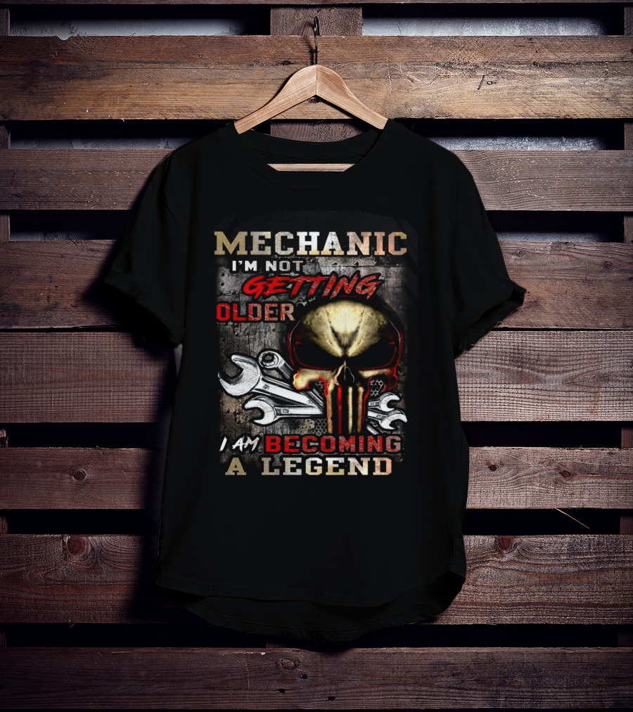Mechanic I'm Not Getting Older I Am Becoming A Legend T-Shirt