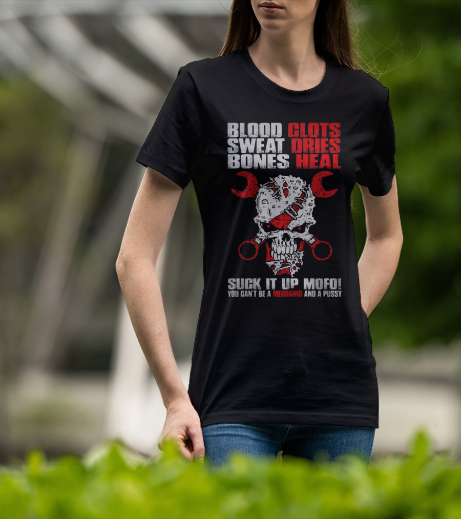 Blood Clots Sweat Dries Bones Heal Mechanic Mofo T-Shirt