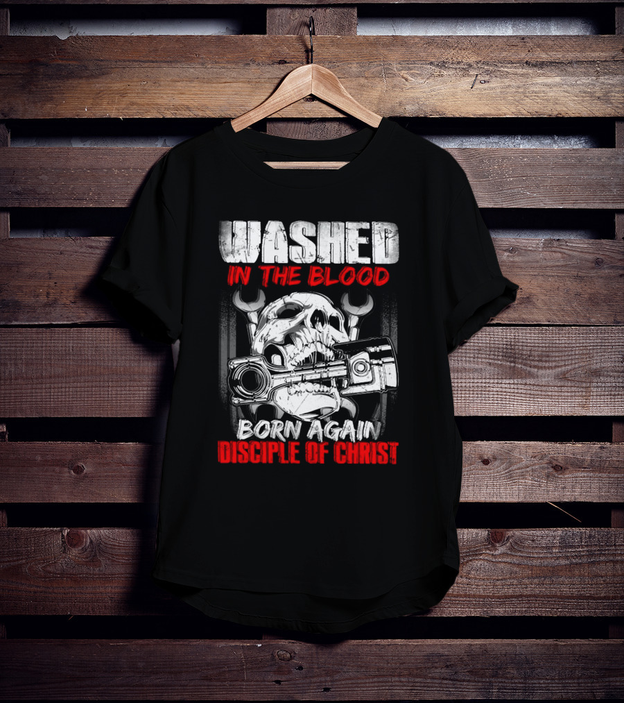 Washed IN The Blood Born Again Disciple Of Christ T-Shirt