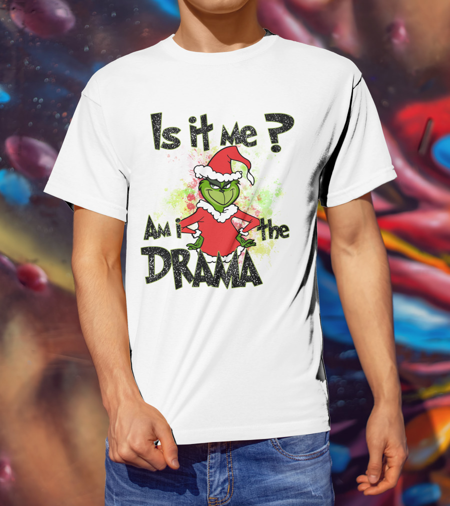 Is It Me Am I The Drama Grinch Christmas Santa Hat T-Shirt