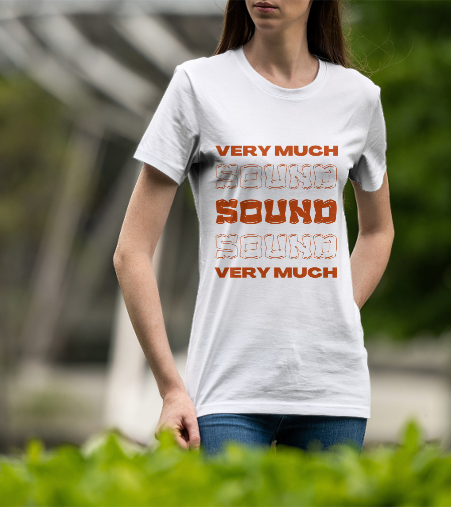 Very Much Sound Sound Sound Very Much T-Shirt