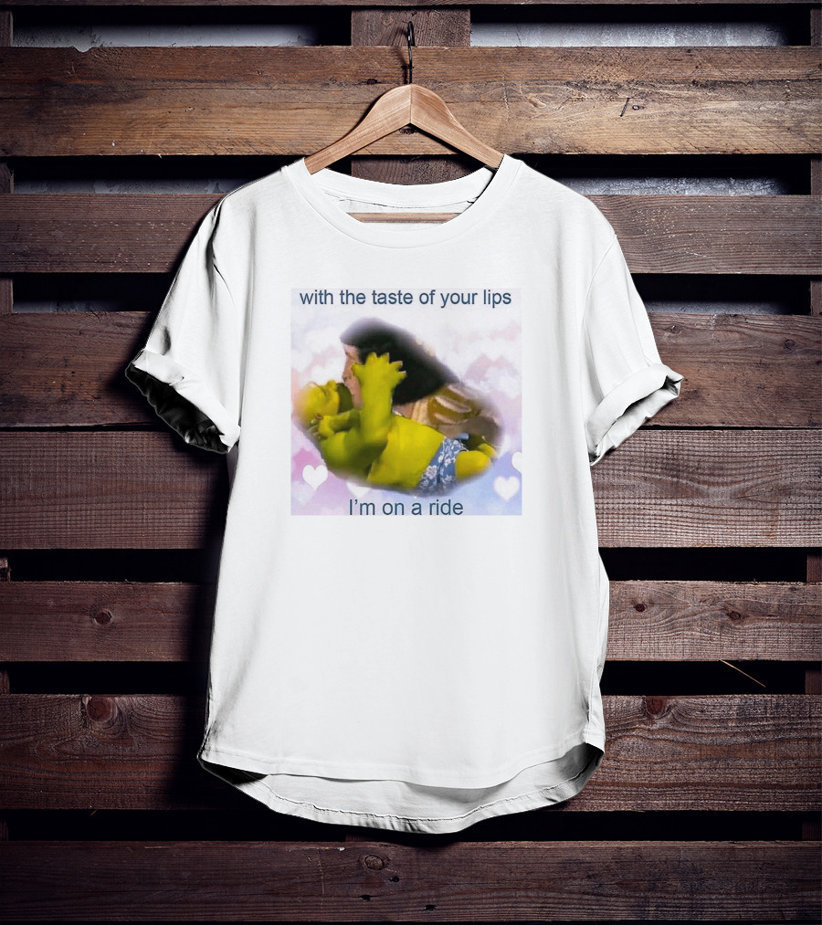 With The Taste Of Your Lips I'm On A Ride Shrek And Jesus Romance T-Shirt