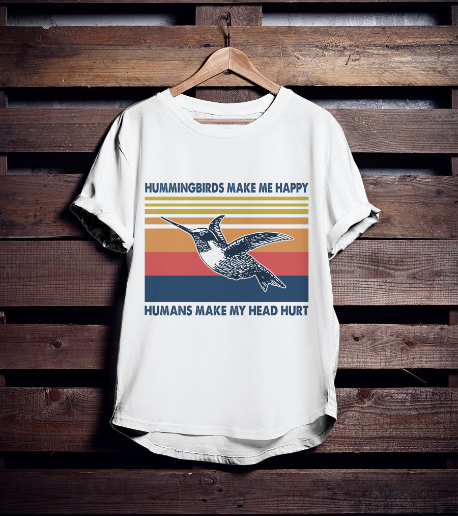 Hummingbirds Make Me Happy Humans Make My Head Hurt T-Shirt