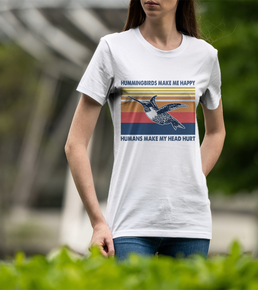 Hummingbirds Make Me Happy Humans Make My Head Hurt T-Shirt