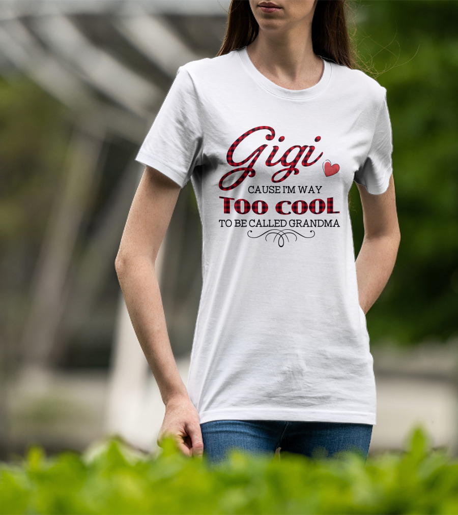 Gigi Cause I'm Way Too Cool To Be Called Grandma Plaid Heart T-Shirt