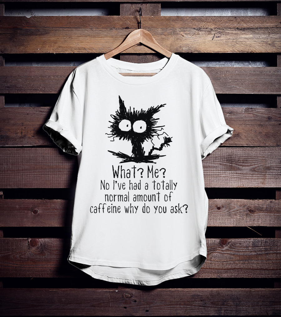 Black Cat What Me No I've Had A Totally Normal Amount Of Caffeine Why Do You Ask T-Shirt