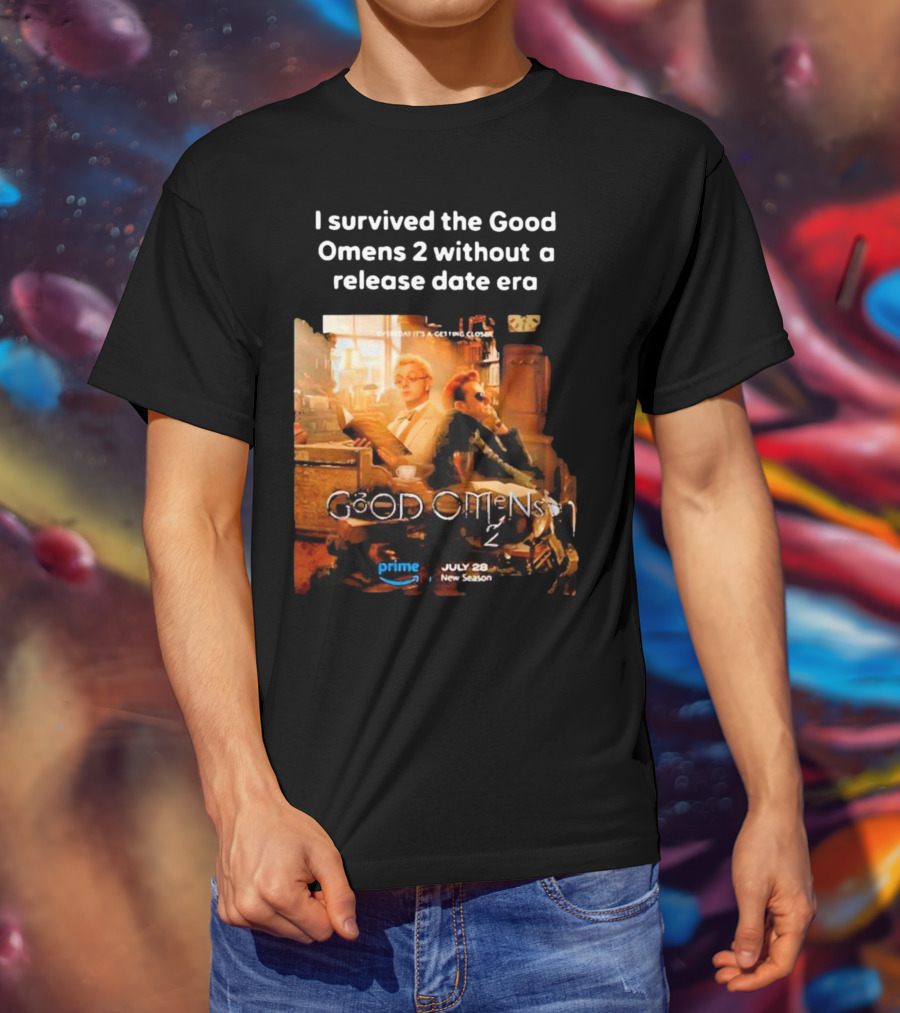 I Survived The Good Omens 2 Without A Release Date Era July 28 New Season Prime T-Shirt