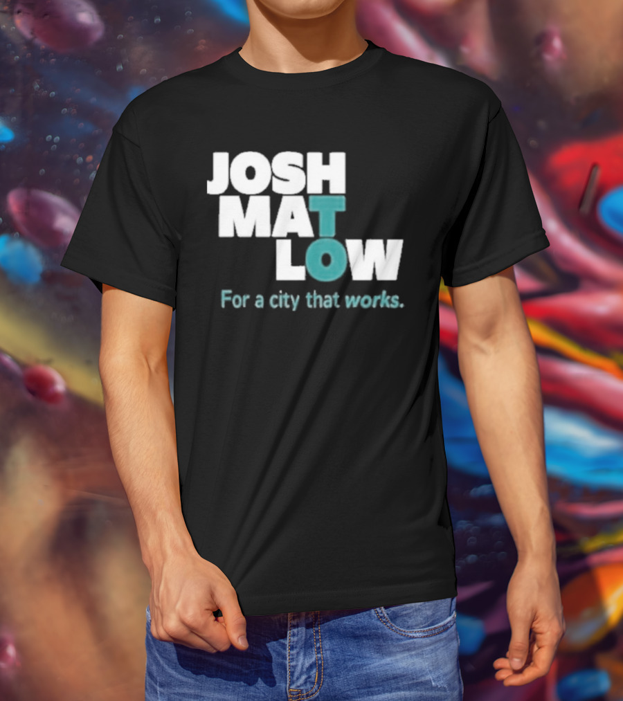 JOSH MATLOW For A City That Works T-Shirt
