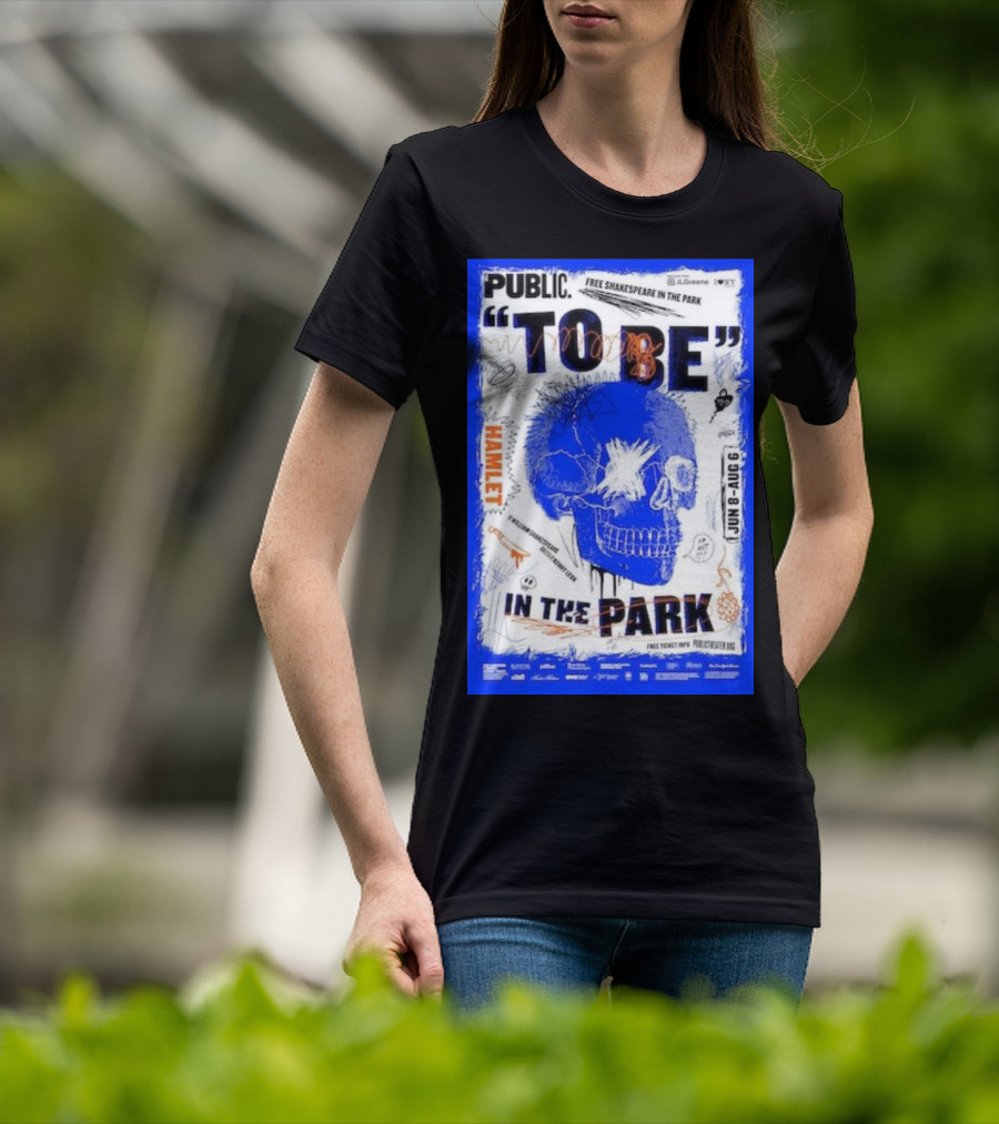Public To Be IN The Park Hamlet Free Shakespeare Jun 8-Aug 6 T-Shirt