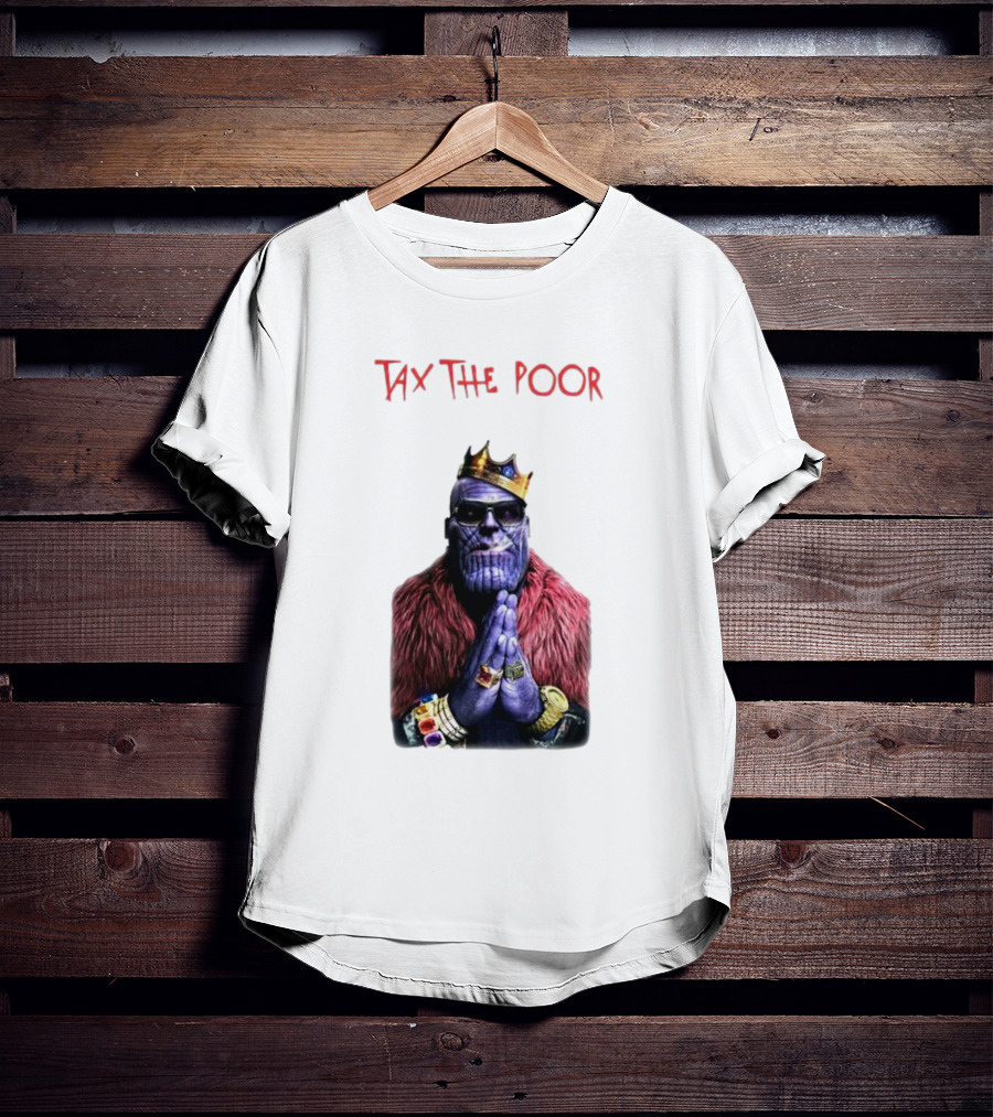 Tax The Poor Thanos King Praying With Infinity Gauntlet T-Shirt