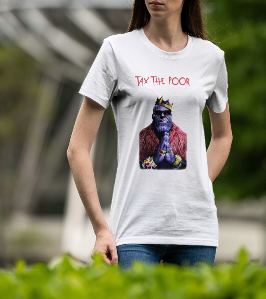 Tax The Poor Thanos King Praying With Infinity Gauntlet T-Shirt
