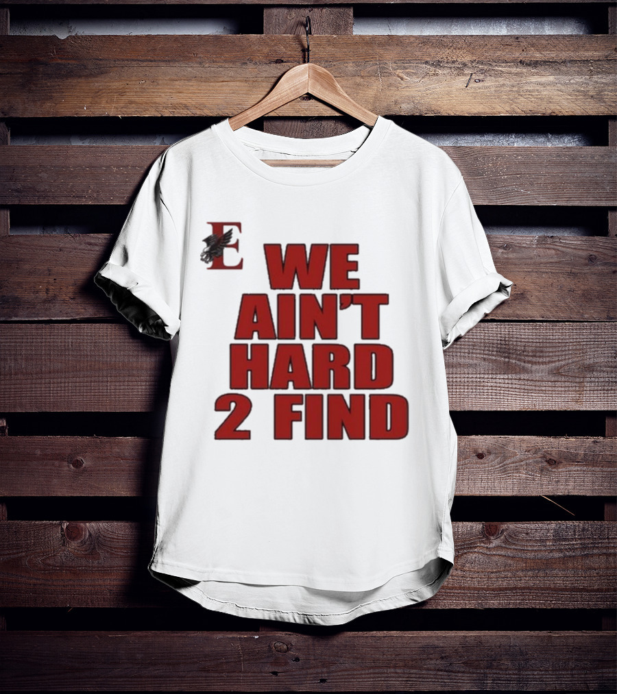 We Ain’t Hard 2 Find Red Block Text With Stylized E And Bird T-Shirt