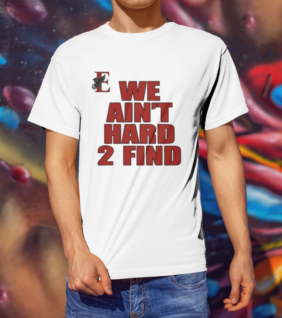 We Ain’t Hard 2 Find Red Block Text With Stylized E And Bird T-Shirt