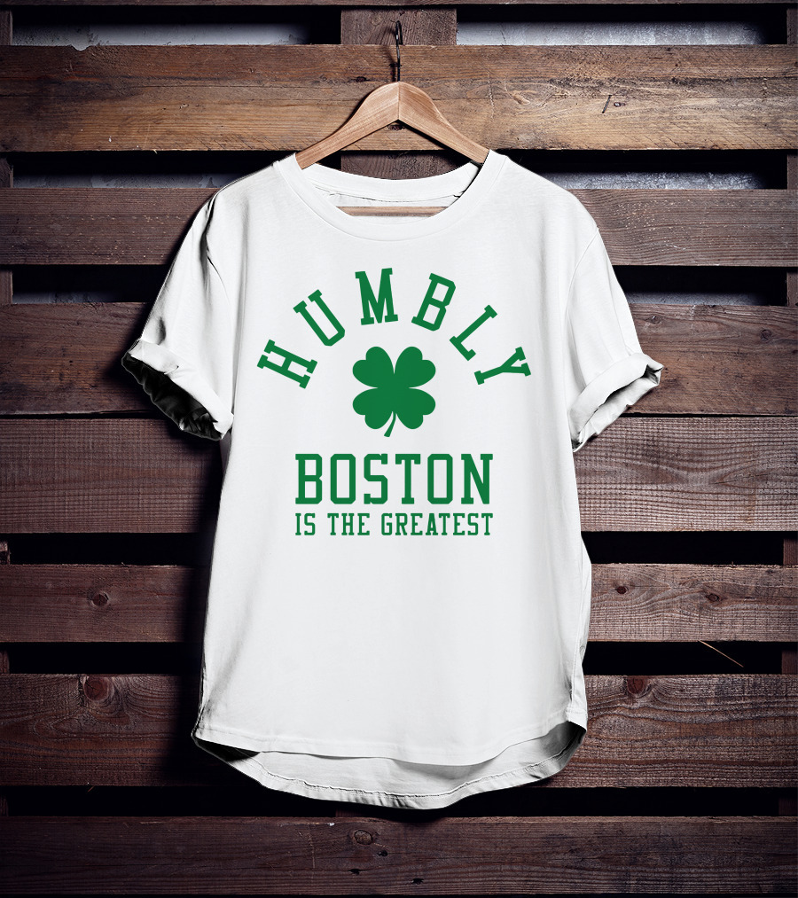 Humbly Boston Is The Greatest T-Shirt