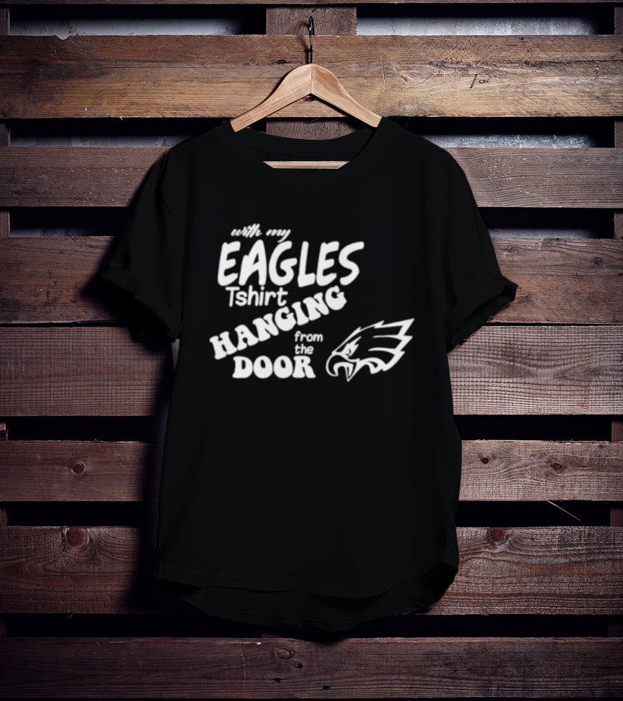 With My Eagles T-Shirt Hanging From The Door Eagle T-Shirt
