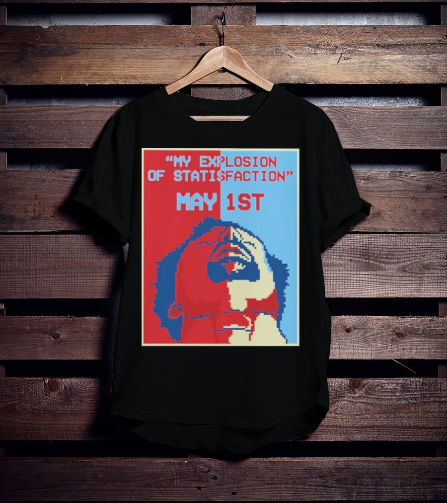 My Explosion Of Satisfaction May 1st Therealrtu T-Shirt