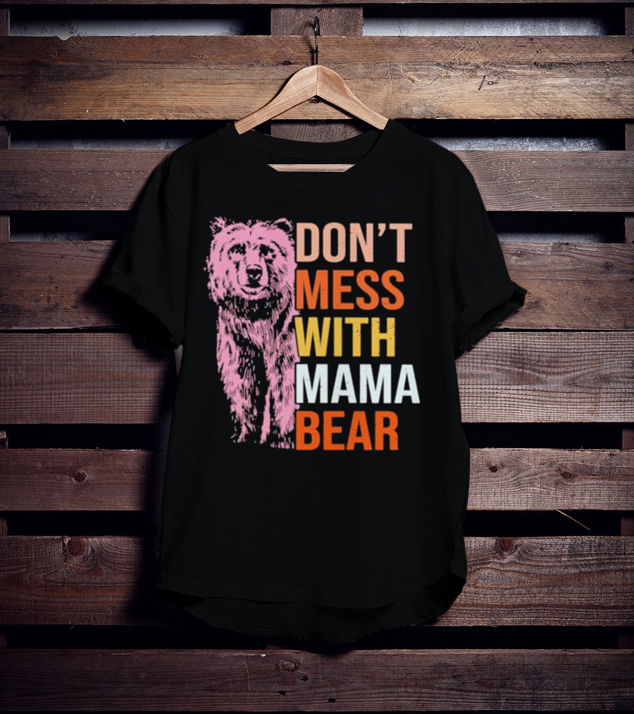 Don't Mess With Mama Bear T-Shirt