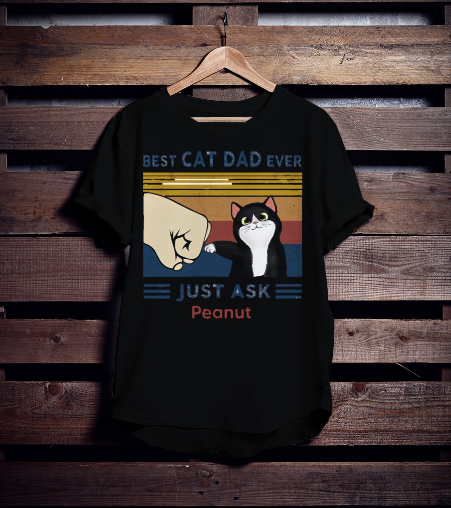 Best Cat Dad Ever Just Ask Peanut T-Shirt