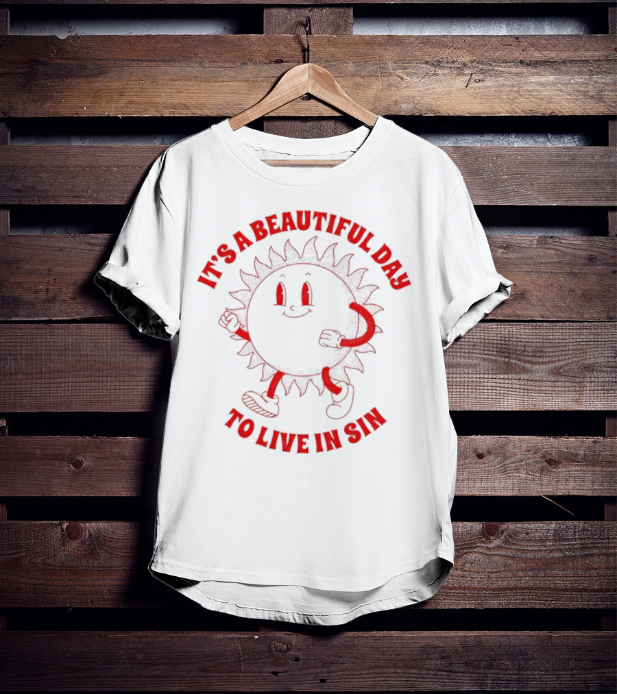 It's A Beautiful Day To Live In Sin Sun With A Smiling Face And Marching Legs T-Shirt